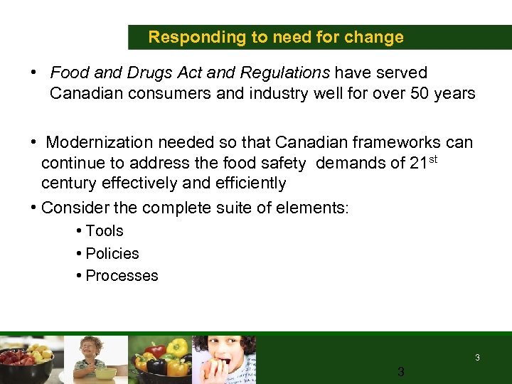 Responding to need for change • Food and Drugs Act and Regulations have served
