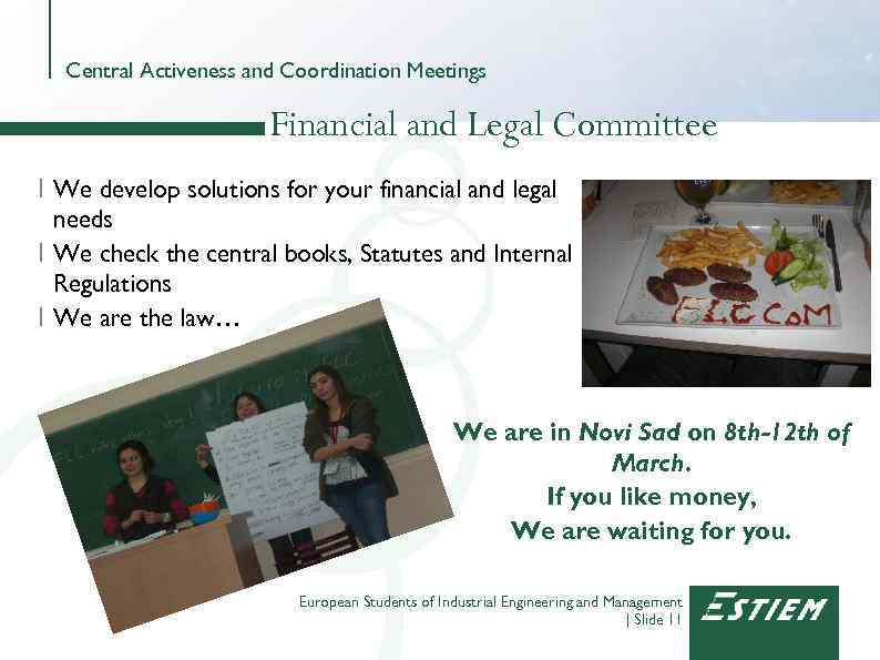 Central Activeness and Coordination Meetings Financial and Legal Committee I We develop solutions for