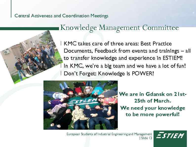 Central Activeness and Coordination Meetings Knowledge Management Committee I KMC takes care of three