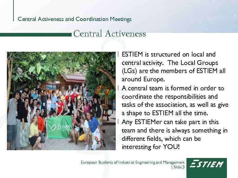 Central Activeness and Coordination Meetings Central Activeness I ESTIEM is structured on local and