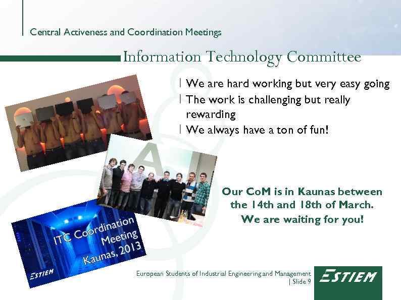 Central Activeness and Coordination Meetings Information Technology Committee I We are hard working but