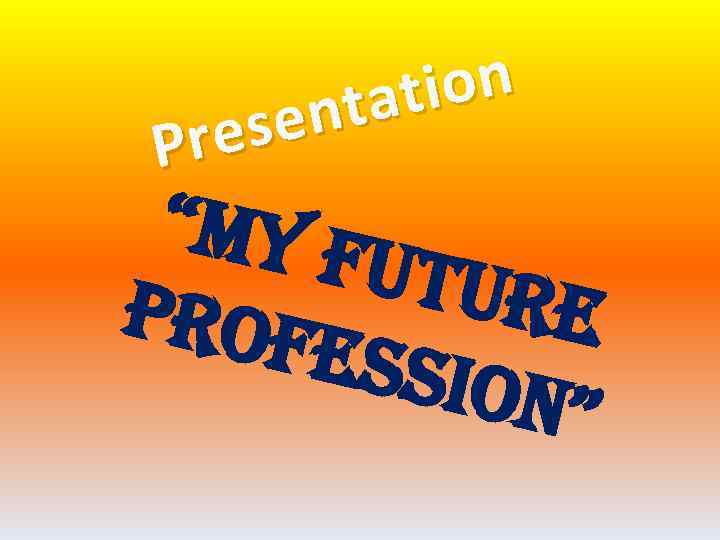 ion tat sen Pre “My f utur prof e essio n” 