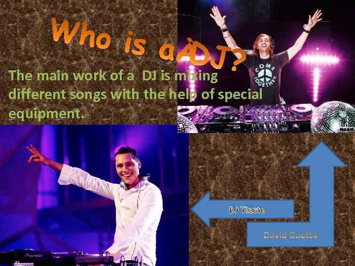  • The main work of a DJ is mixing different songs with the