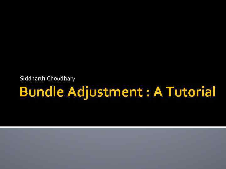 Siddharth Choudhary Bundle Adjustment : A Tutorial 