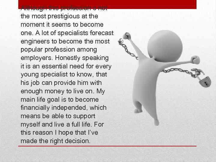 Although this profession s not the most prestigious at the moment it seems to