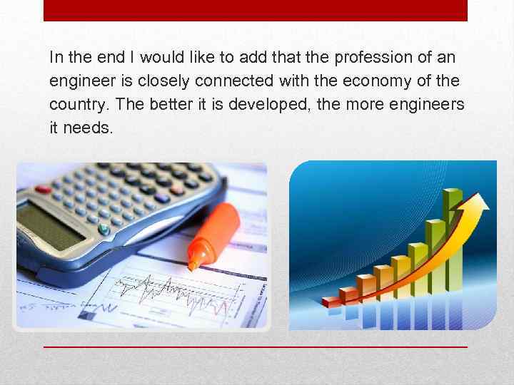 In the end I would like to add that the profession of an engineer
