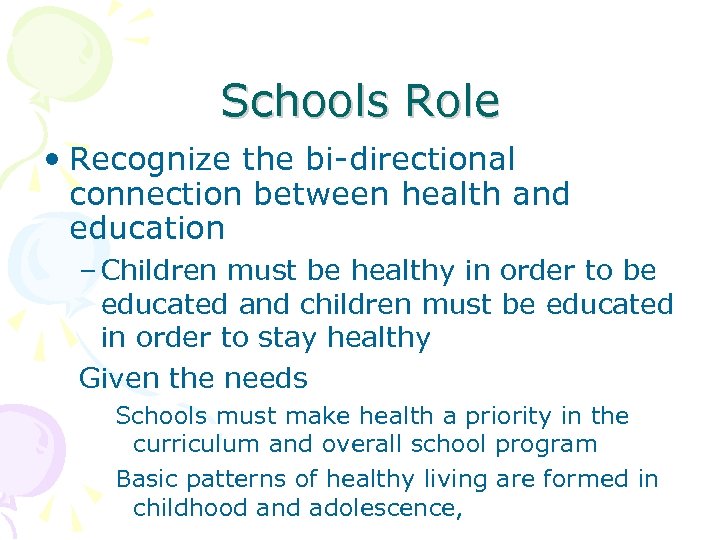Schools Role • Recognize the bi-directional connection between health and education – Children must
