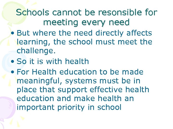 Schools cannot be resonsible for meeting every need • But where the need directly