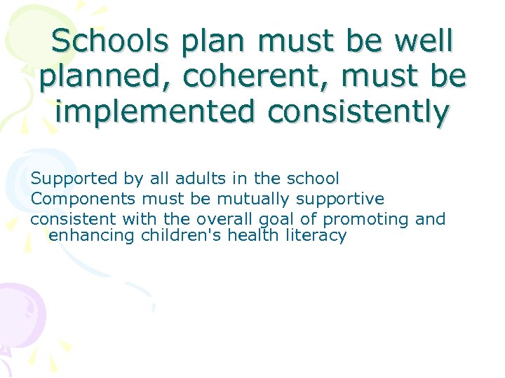 Schools plan must be well planned, coherent, must be implemented consistently Supported by all