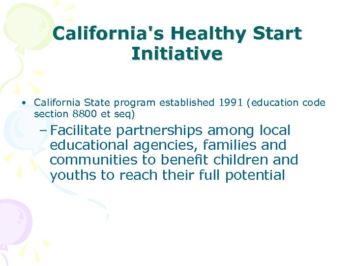 California's Healthy Start Initiative • California State program established 1991 (education code section 8800