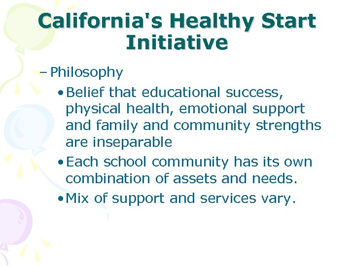 California's Healthy Start Initiative – Philosophy • Belief that educational success, physical health, emotional
