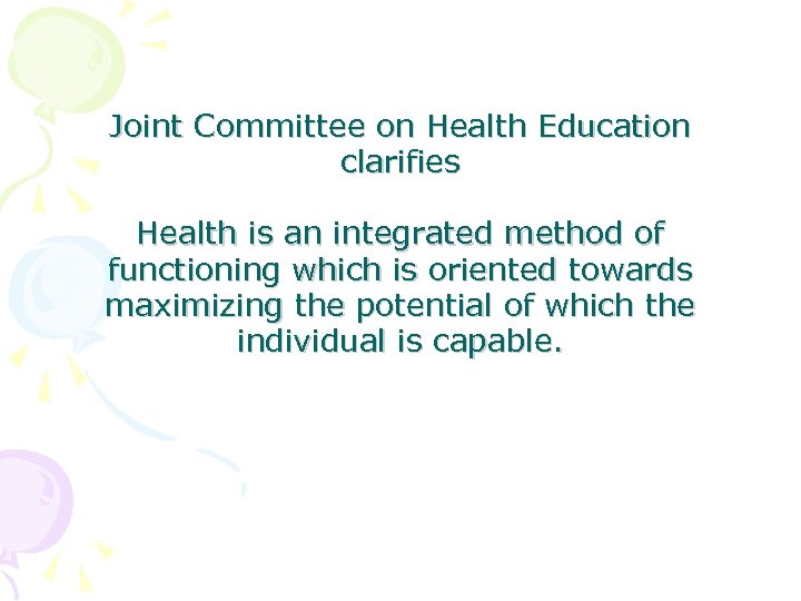 Joint Committee on Health Education clarifies Health is an integrated method of functioning which