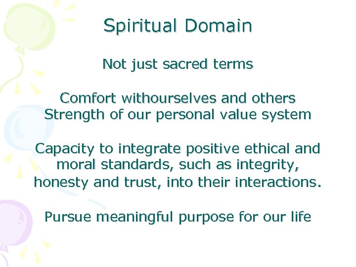 Spiritual Domain Not just sacred terms Comfort withourselves and others Strength of our personal