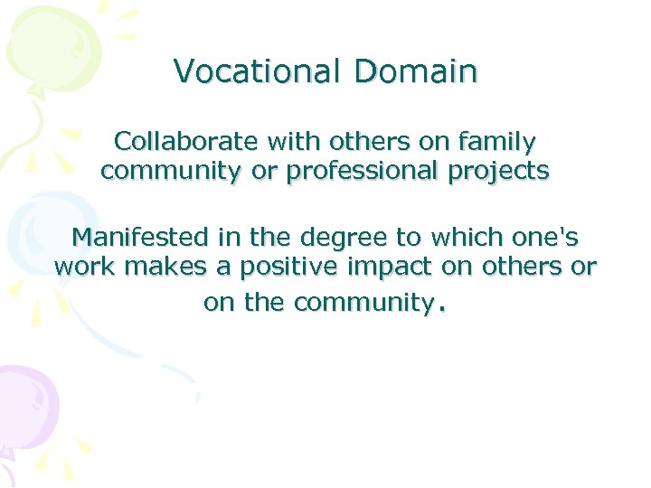 Vocational Domain Collaborate with others on family community or professional projects Manifested in the