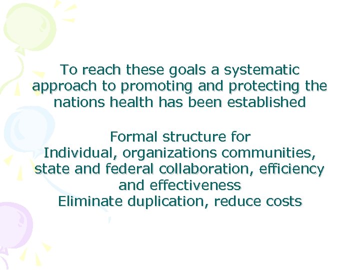 To reach these goals a systematic approach to promoting and protecting the nations health