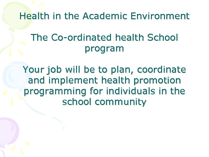 Health in the Academic Environment The Co-ordinated health School program Your job will be
