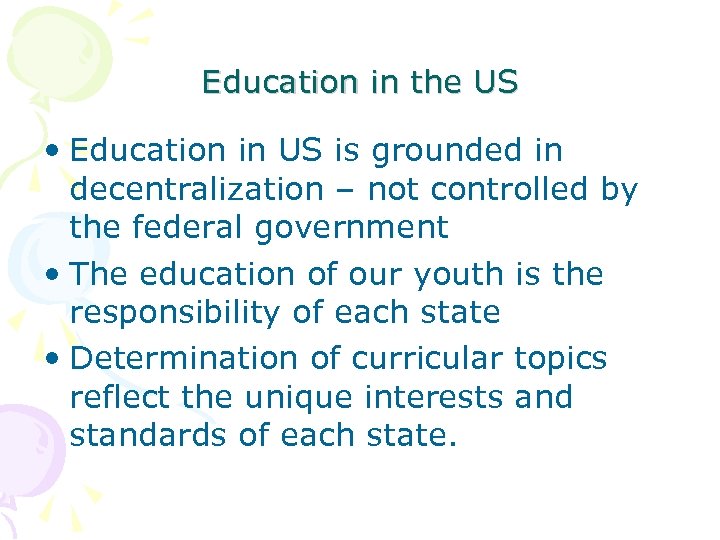 Education in the US • Education in US is grounded in decentralization – not