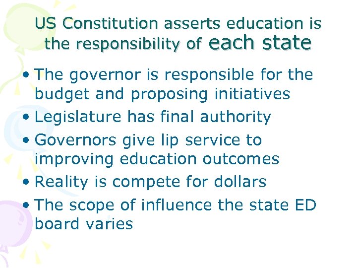 US Constitution asserts education is the responsibility of each state • The governor is