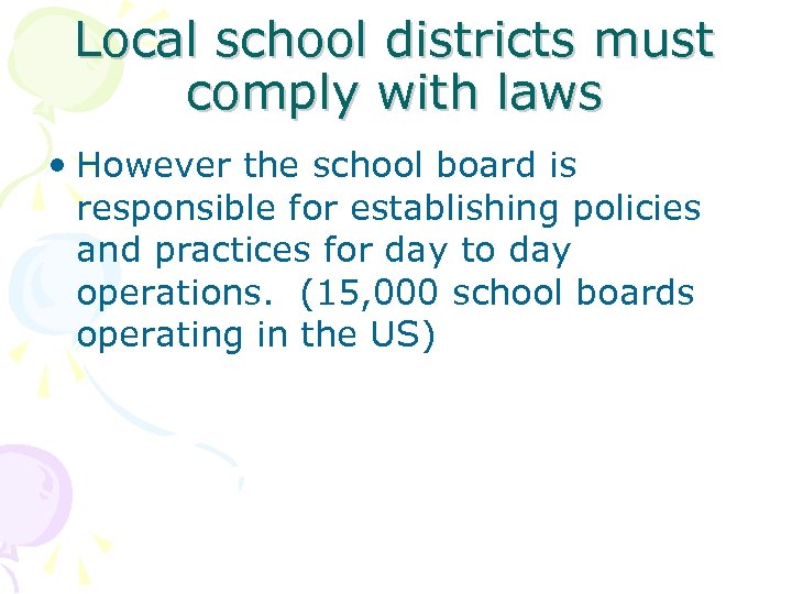 Local school districts must comply with laws • However the school board is responsible