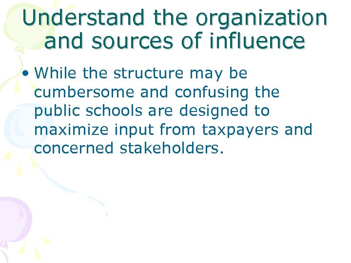 Understand the organization and sources of influence • While the structure may be cumbersome