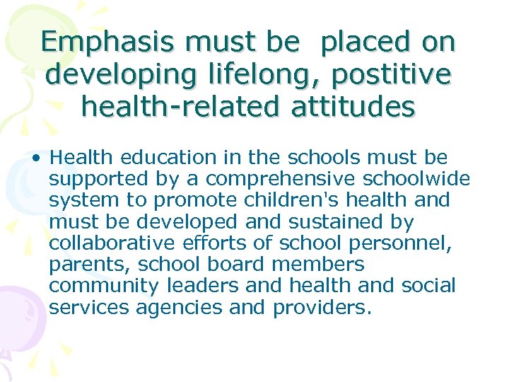 Emphasis must be placed on developing lifelong, postitive health-related attitudes • Health education in