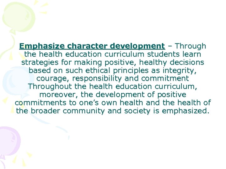 Emphasize character development – Through the health education curriculum students learn strategies for making