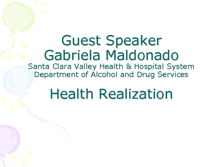 Guest Speaker Gabriela Maldonado Santa Clara Valley Health & Hospital System Department of Alcohol