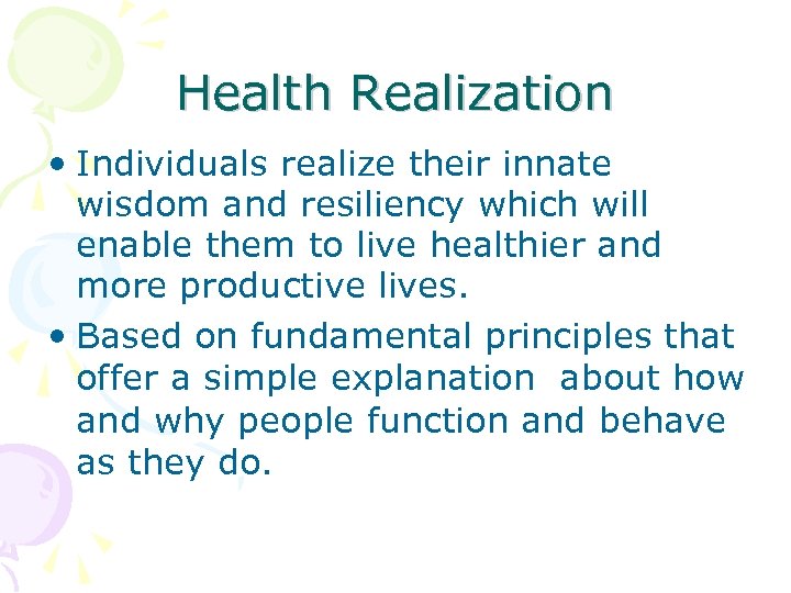 Health Realization • Individuals realize their innate wisdom and resiliency which will enable them
