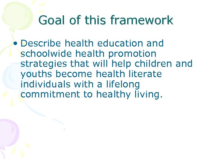 Goal of this framework • Describe health education and schoolwide health promotion strategies that