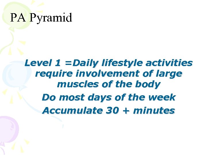 PA Pyramid Level 1 =Daily lifestyle activities require involvement of large muscles of the