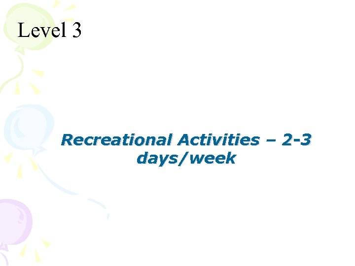 Level 3 Recreational Activities – 2 -3 days/week 