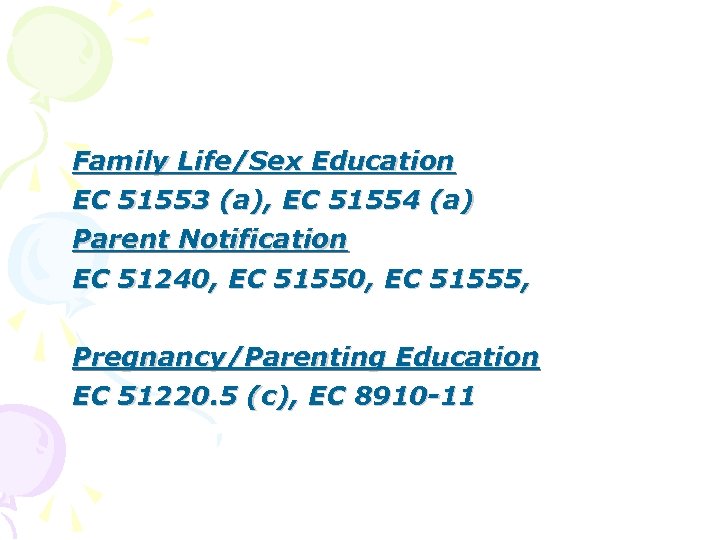 Family Life/Sex Education EC 51553 (a), EC 51554 (a) Parent Notification EC 51240, EC