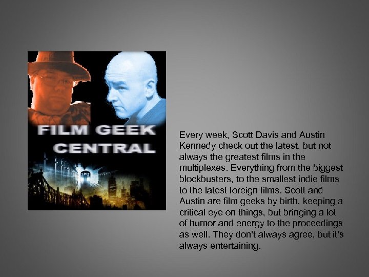 Every week, Scott Davis and Austin Kennedy check out the latest, but not always