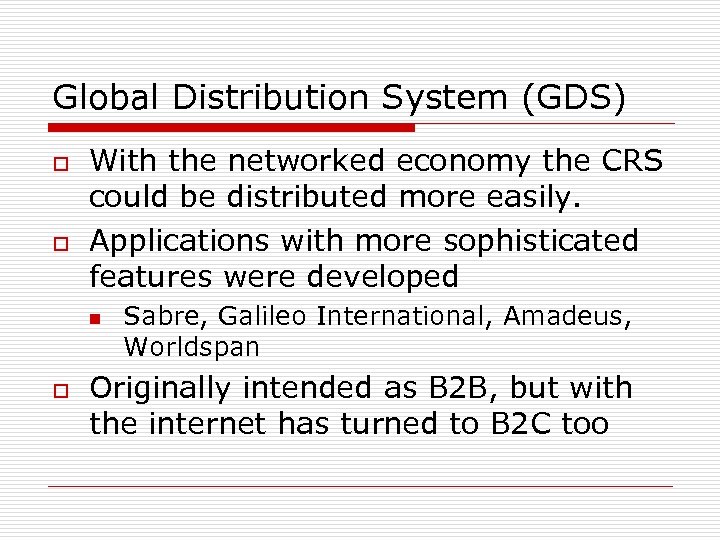 Global Distribution System (GDS) o o With the networked economy the CRS could be