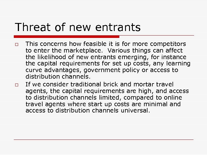 Threat of new entrants o o This concerns how feasible it is for more