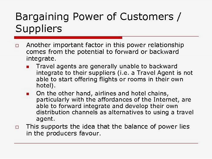 Bargaining Power of Customers / Suppliers o o Another important factor in this power