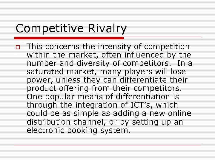 Competitive Rivalry o This concerns the intensity of competition within the market, often influenced