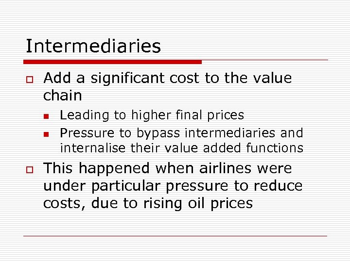 Intermediaries o Add a significant cost to the value chain n n o Leading