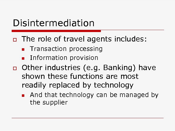 Disintermediation o The role of travel agents includes: n n o Transaction processing Information