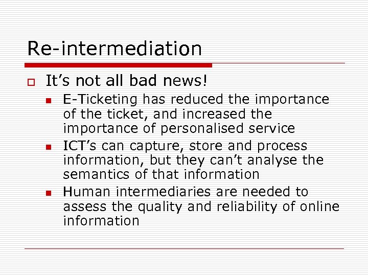 Re-intermediation o It’s not all bad news! n n n E-Ticketing has reduced the