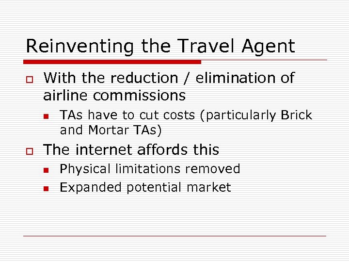 Reinventing the Travel Agent o With the reduction / elimination of airline commissions n