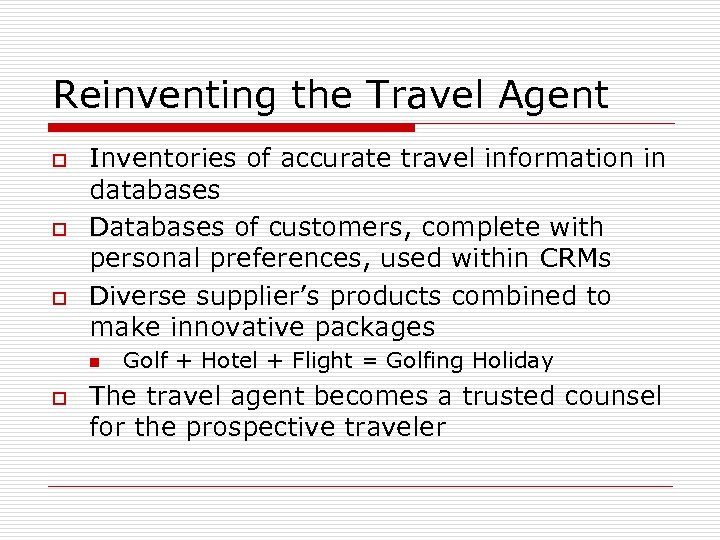 Reinventing the Travel Agent o o o Inventories of accurate travel information in databases