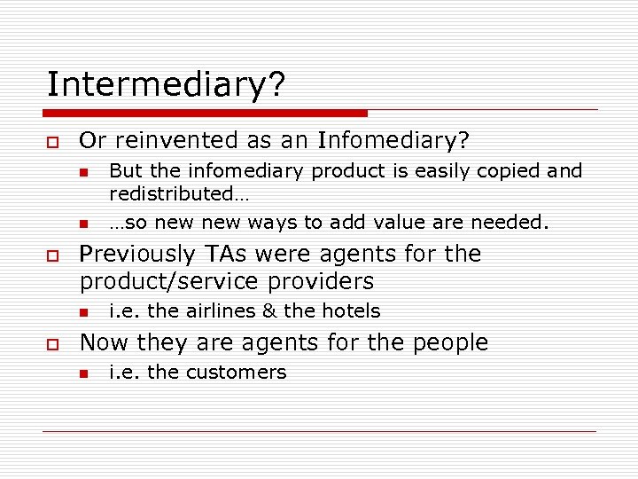 Intermediary? o Or reinvented as an Infomediary? n n o Previously TAs were agents