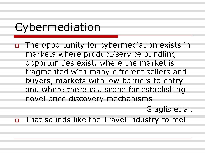 Cybermediation o o The opportunity for cybermediation exists in markets where product/service bundling opportunities