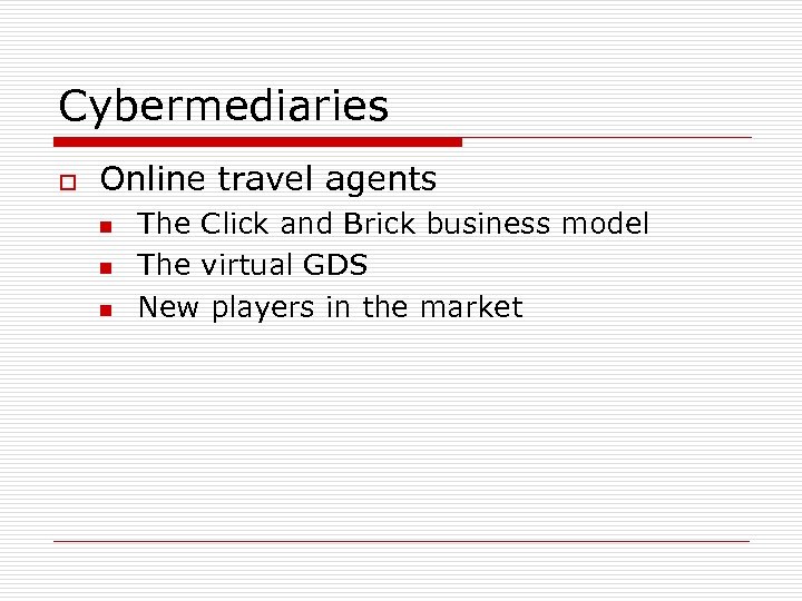 Cybermediaries o Online travel agents n n n The Click and Brick business model