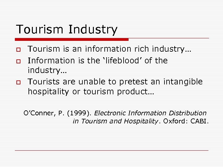 Tourism Industry o o o Tourism is an information rich industry… Information is the