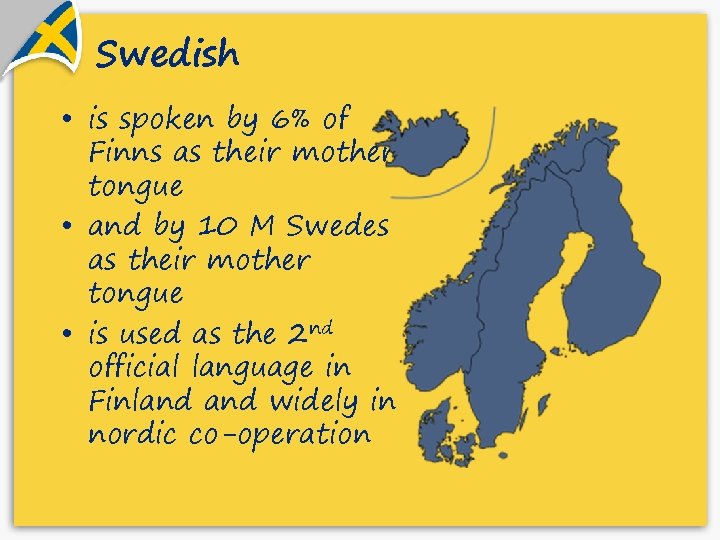 Swedish • is spoken by 6% of Finns as their mother tongue • and