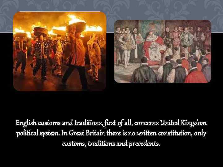 English customs and traditions, first of all, concerns United Kingdom political system. In Great