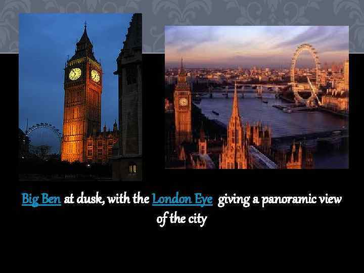 Big Ben at dusk, with the London Eye giving a panoramic view of the
