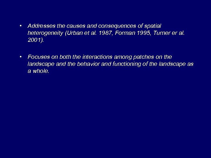  • Addresses the causes and consequences of spatial heterogeneity (Urban et al. 1987,